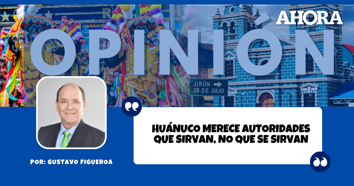 Huánuco merece autoridades que sirvan, no que se sirvan