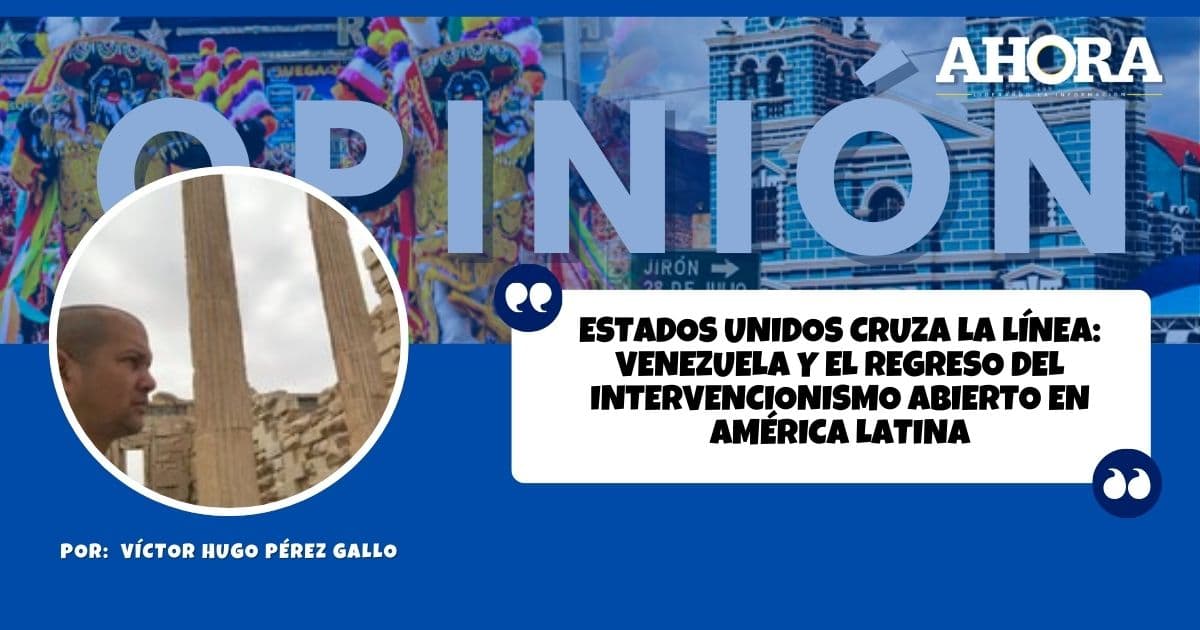 Estados Unidos cruza la línea: Venezuela y el regreso del intervencionismo abierto en América Latina