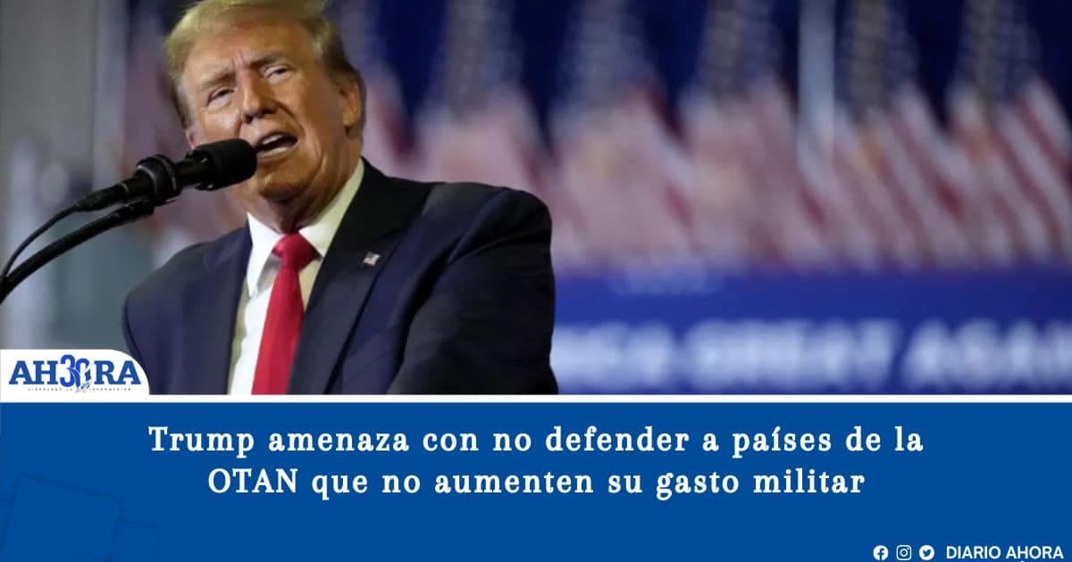 Trump amenaza con no defender a países de la OTAN que no aumenten su gasto militar