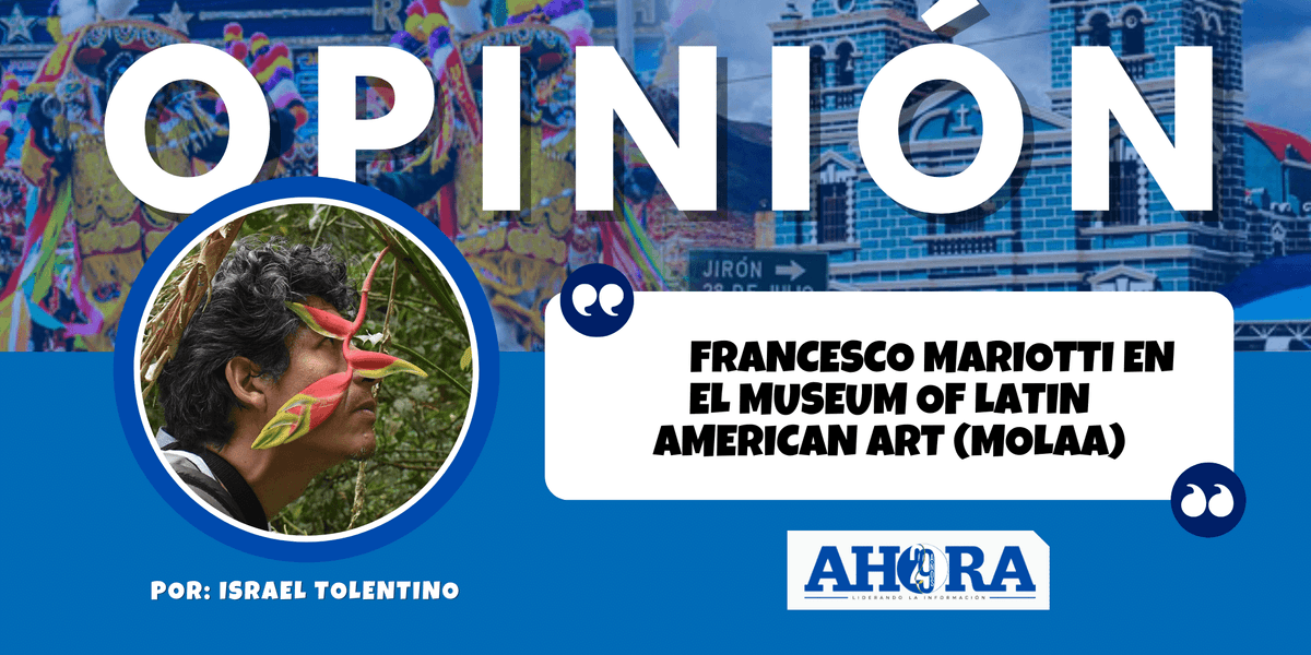 FRANCESCO MARIOTTI EN EL MUSEUM OF LATIN AMERICAN ART (MOLAA)
