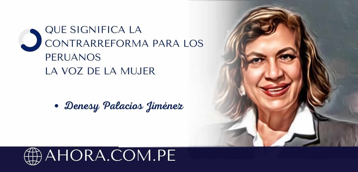 QUE SIGNIFICA LA CONTRARREFORMA PARA LOS PERUANOS<br>LA VOZ DE LA MUJER