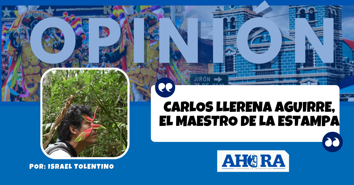 CARLOS LLERENA AGUIRRE, EL MAESTRO DE LA ESTAMPA