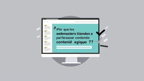 ¿Por qué los webmasters tienden a parafrasear contenidos antiguos?