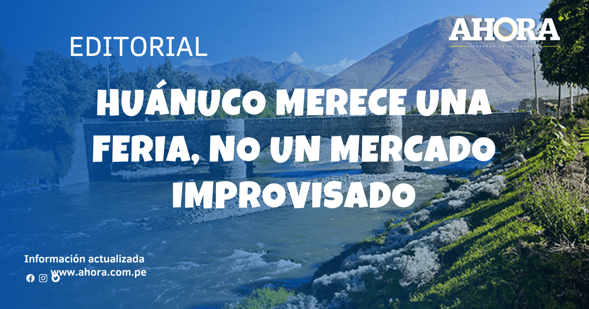 Huánuco merece una feria, no un mercado improvisado