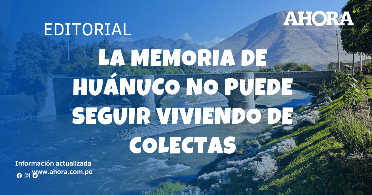 La memoria de Huánuco no puede seguir viviendo de colectas