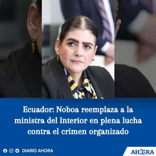 Ecuador: Noboa reemplaza a la ministra del Interior en plena lucha contra el crimen organizado