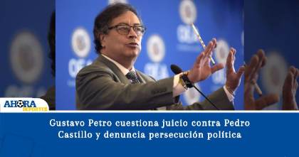 Gustavo Petro cuestiona juicio contra Pedro Castillo y denuncia persecución política