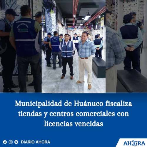 Municipalidad de Huánuco fiscaliza tiendas y centros comerciales con licencias vencidas