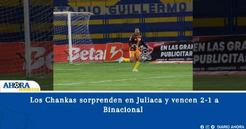 Los Chankas sorprenden en Juliaca y vencen 2-1 a Binacional