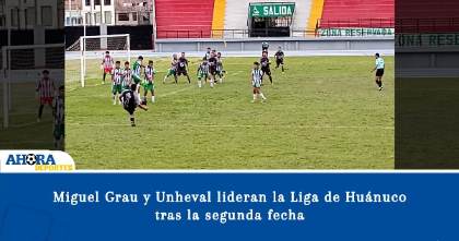 Miguel Grau y Unheval lideran la Liga de Huánuco tras la segunda fecha