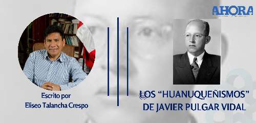 LOS “HUANUQUEÑISMOS” DE JAVIER PULGAR VIDAL