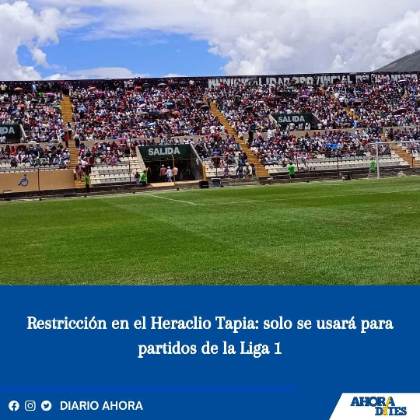 Restricción en el Heraclio Tapia: solo se usará para partidos de la Liga 1