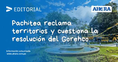 Pachitea reclama territorios y cuestiona la resolución del Gorehco