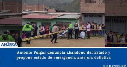 Antonio Pulgar denuncia abandono del Estado y propone estado de emergencia ante ola delictiva