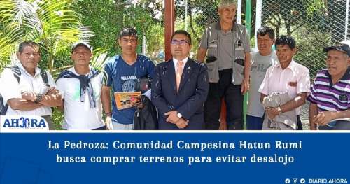 La Pedroza: Comunidad Campesina Hatun Rumi busca comprar terrenos a Yurajhuanca para evitar desalojo