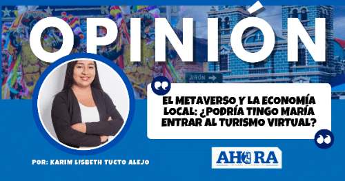 El Metaverso y la Economía Local: ¿Podría Tingo María Entrar al Turismo Virtual?