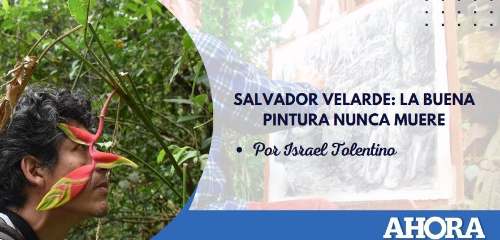 SALVADOR VELARDE: LA BUENA PINTURA NUNCA MUERE