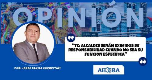 "TC: ALCALDES SERÁN EXIMIDOS DE RESPONSABILIDAD CUANDO NO SEA SU FUNCIÓN ESPECÍFICA"