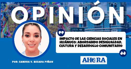 Impacto de las Ciencias Sociales en Huánuco: Abordando Desigualdad, Cultura y Desarrollo Comunitario