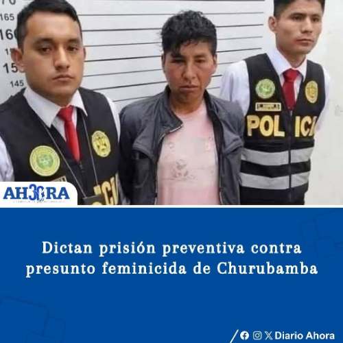 Dictan prisión preventiva contra presunto feminicida de Churubamba