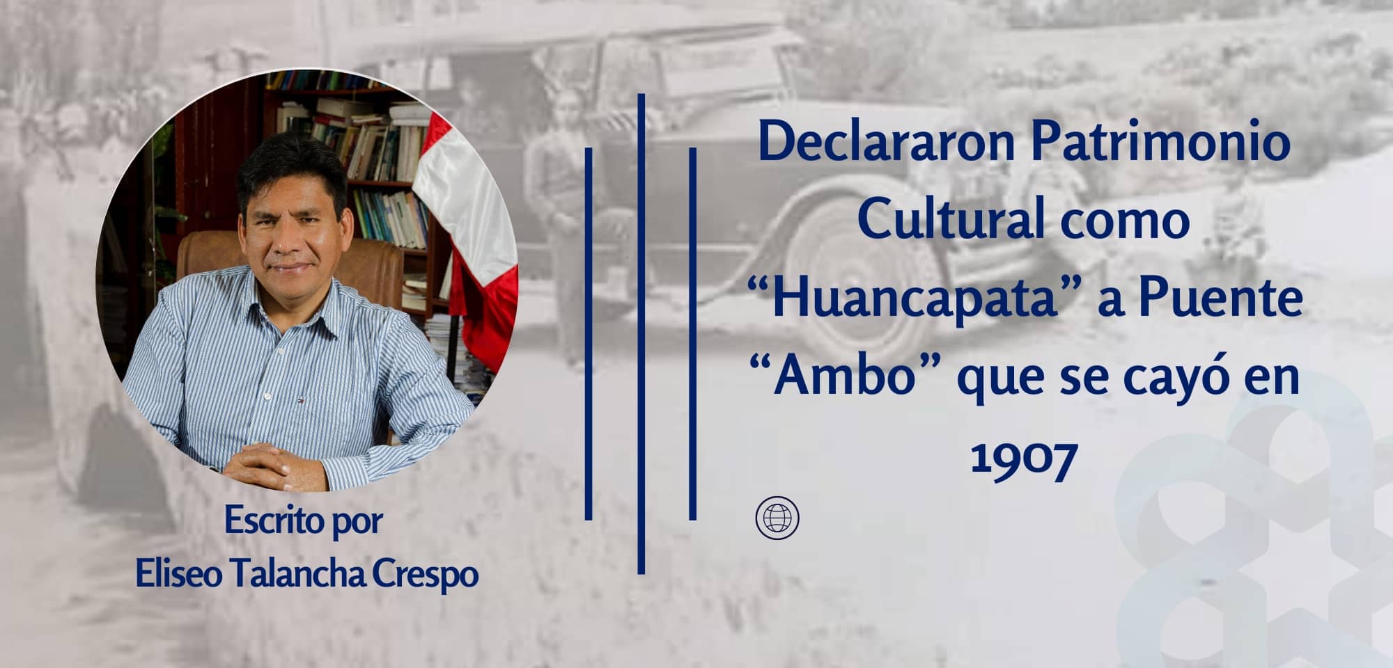 Declararon Patrimonio Cultural como “Huancapata” a Puente “Ambo” que se cayó en 1907