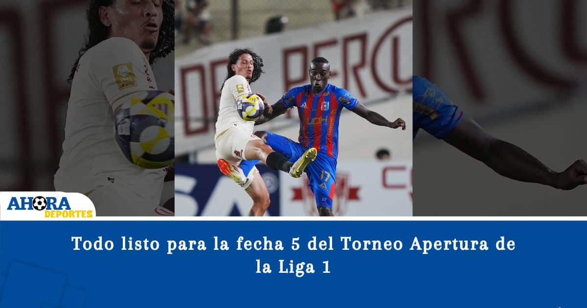 Todo listo para la fecha 5 del Torneo Apertura de la Liga 1