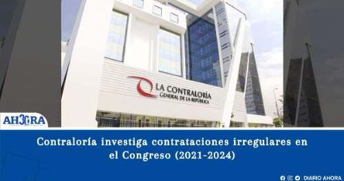 Contraloría investiga contrataciones irregulares en el Congreso (2021-2024)