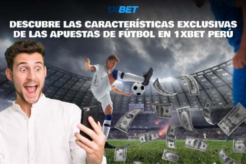 Descubre las características exclusivas de las apuestas de fútbol en 1xBet Perú