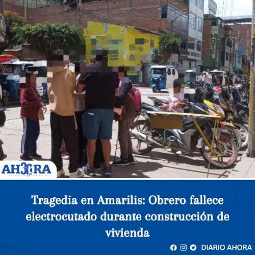 Tragedia en Amarilis: Obrero fallece electrocutado durante construcción de vivienda