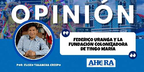FEDERICO URANGA Y LA FUNDACIÓN COLONIZADORA DE TINGO MARÍA