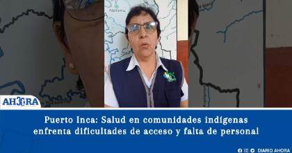 Puerto Inca: Salud en comunidades indígenas enfrenta dificultades de acceso y falta de personal
