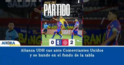 Alianza UDH cae ante Comerciantes Unidos y se hunde en el fondo de la tabla