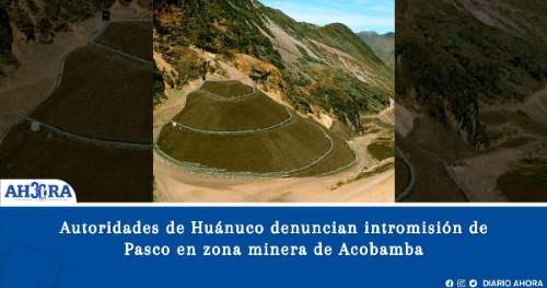 Autoridades de Huánuco denuncian intromisión de Pasco en zona minera de Acobamba