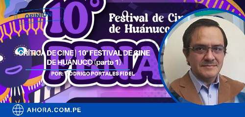 CRÍTICA DE CINE | 10° FESTIVAL DE CINE DE HUÁNUCO (parte 1)
