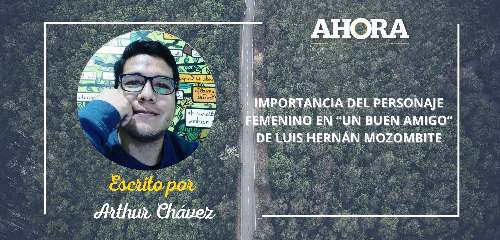 IMPORTANCIA DEL PERSONAJE FEMENINO EN “UN BUEN AMIGO” DE LUIS HERNÁN MOZOMBITE