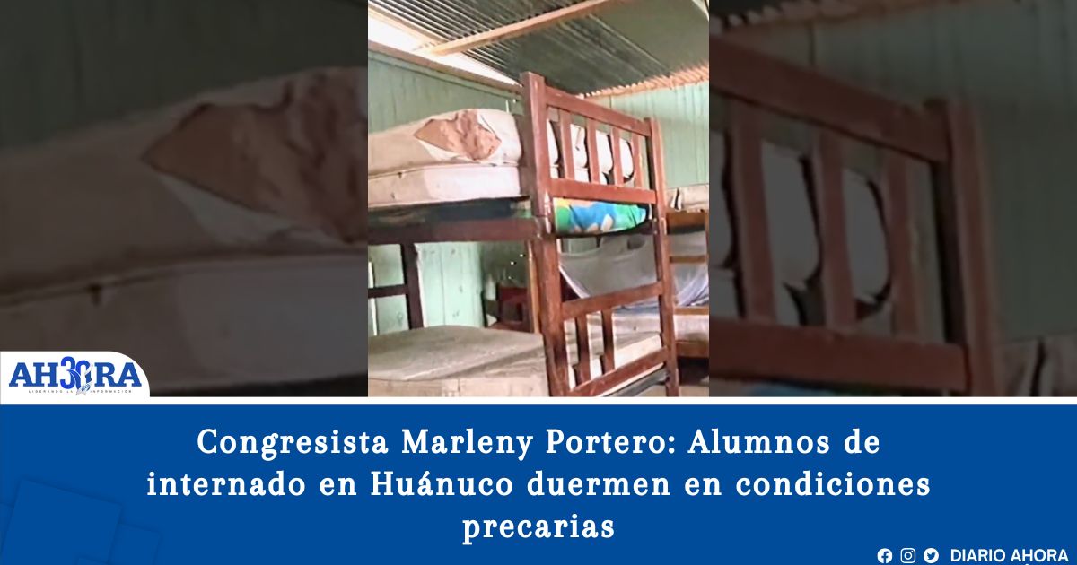 Congresista Marleny Portero: Alumnos de internado en Huánuco duermen en condiciones precarias