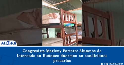 Congresista Marleny Portero: Alumnos de internado en Huánuco duermen en condiciones precarias