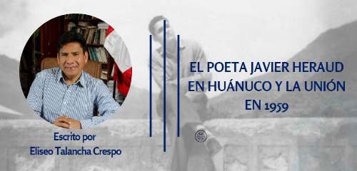 EL POETA JAVIER HERAUD EN HUÁNUCO Y LA UNIÓN EN 1959