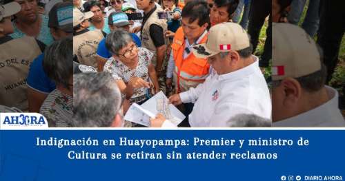 Indignación en Huayopampa: Premier y ministro de Cultura se retiran sin atender reclamos