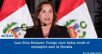 Caso Dina Boluarte: Testigo clave  habla desde el extranjero ante la Fiscalía
