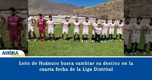 León de Huánuco busca cambiar su destino en la cuarta fecha de la Liga Distrital