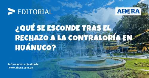 ¿Qué se esconde tras el rechazo a la contraloría en Huánuco?