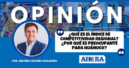 ¿Qué es el índice de competitividad regional? ¿Por qué es preocupante para Huánuco?