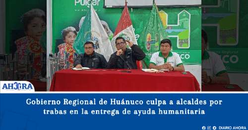 Gobierno Regional de Huánuco culpa a alcaldes por trabas en la entrega de ayuda humanitaria