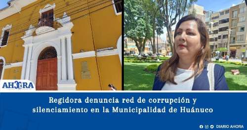Regidora denuncia red de corrupción y silenciamiento en la Municipalidad de Huánuco