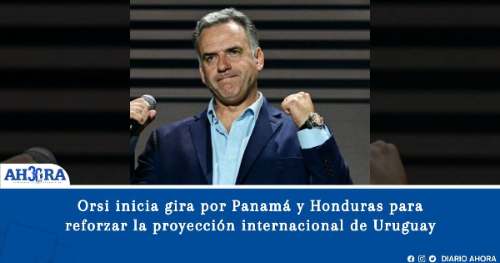Orsi inicia gira por Panamá y Honduras para reforzar la proyección internacional de Uruguay