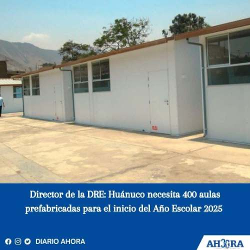 Director de la DRE: Huánuco necesita 400 aulas prefabricadas para el inicio del Año Escolar 2025