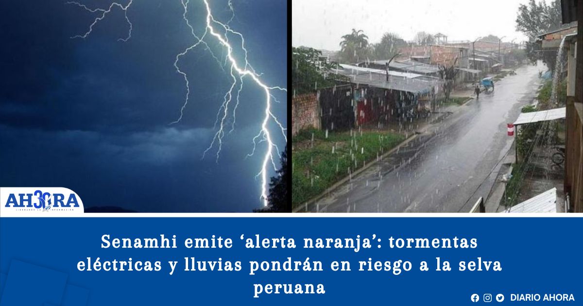 Senamhi emite ‘alerta naranja’: tormentas eléctricas y lluvias pondrán en riesgo a la selva peruana
