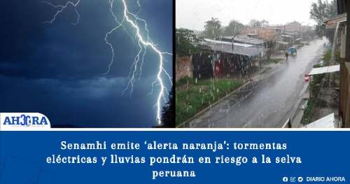 Senamhi emite ‘alerta naranja’: tormentas eléctricas y lluvias pondrán en riesgo a la selva peruana