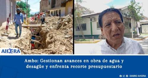 Ambo: Gestionan avances en obra de agua y desagüe y enfrenta recorte presupuestario